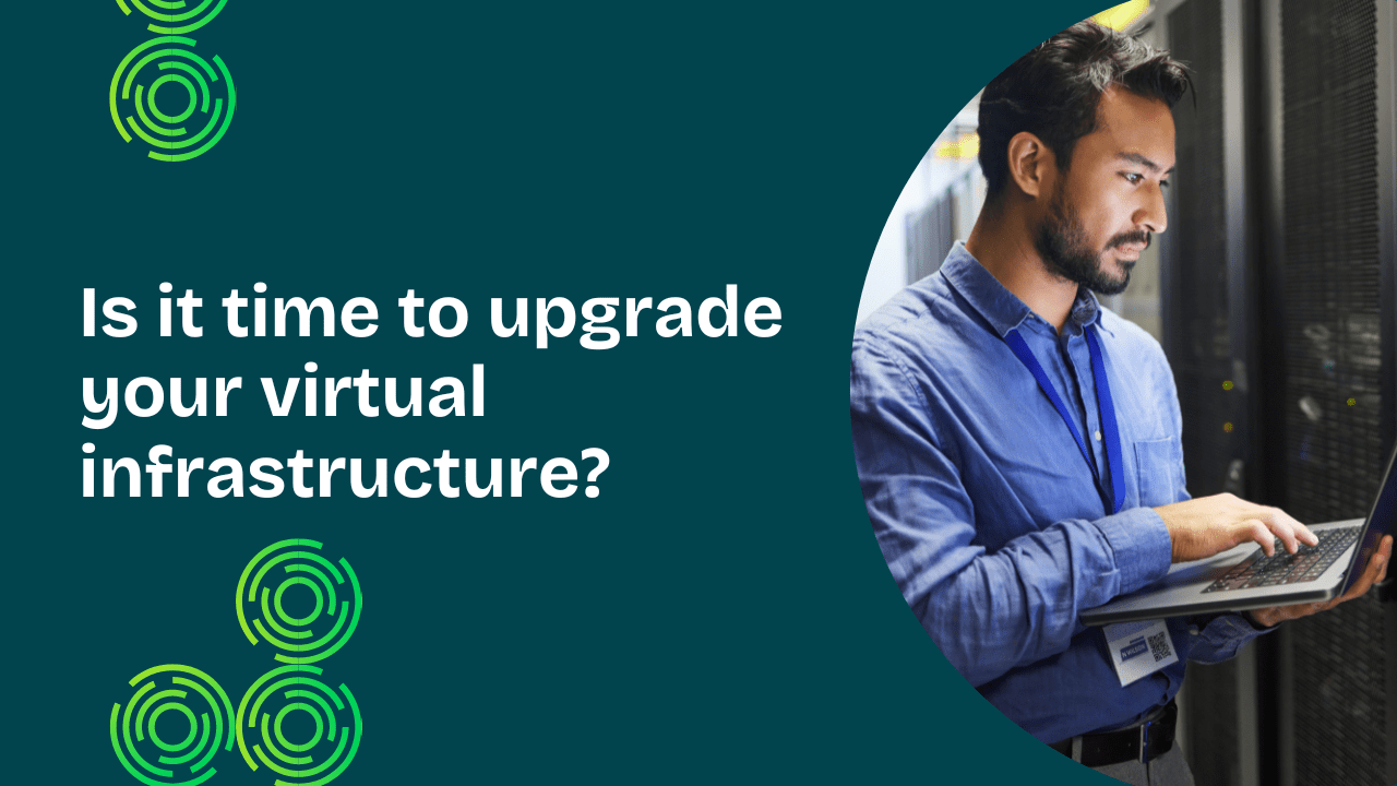 Is it time to upgrade your virtual infrastructure?
