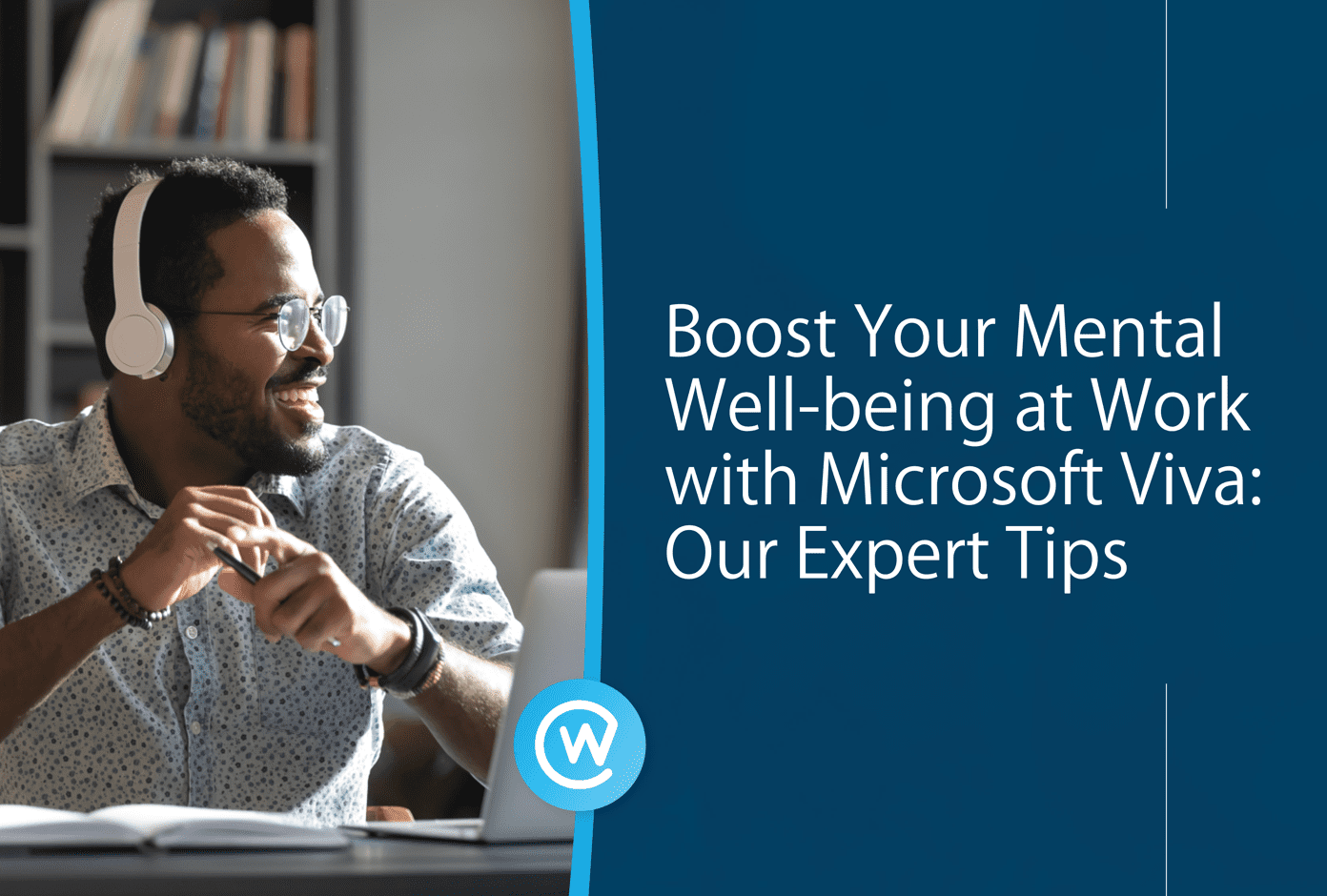 Boost Your Mental Well-being at Work with Microsoft Viva: Our Expert Tips
