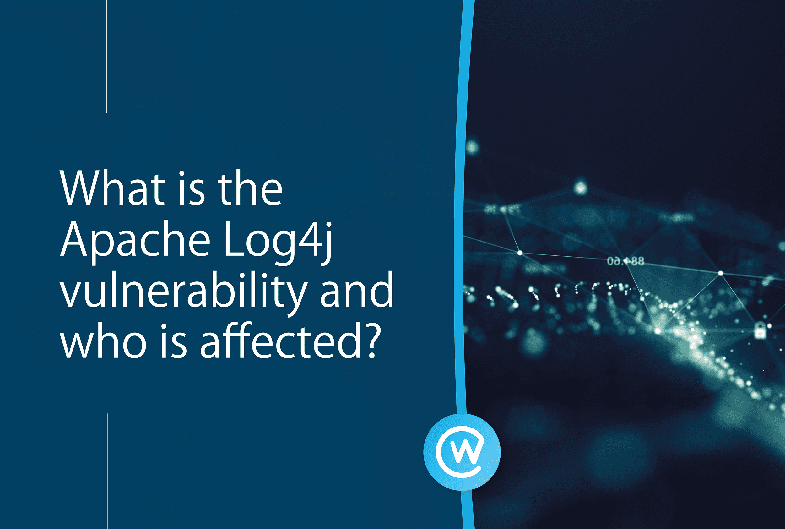 What is the Apache Log4j vulnerability and who is affected?